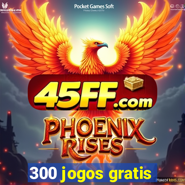 300 jogos gratis